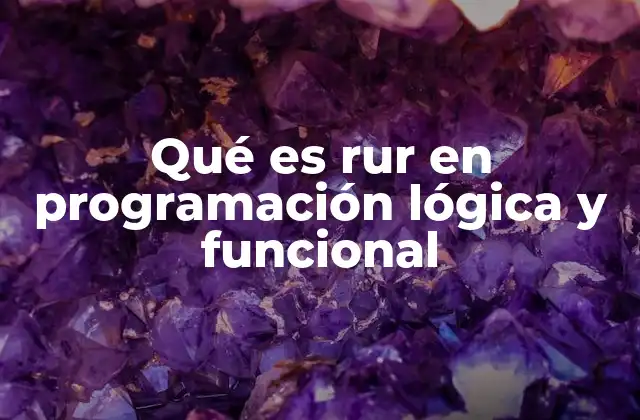 Qué es Rur en Programación Lógica y Funcional