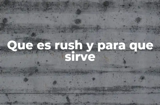 Que es Rush y para que Sirve