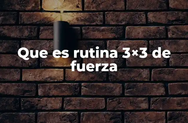 Cómo funciona la rutina 3x3 sin mencionar directamente el nombre