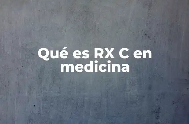 Qué es Rx C en Medicina