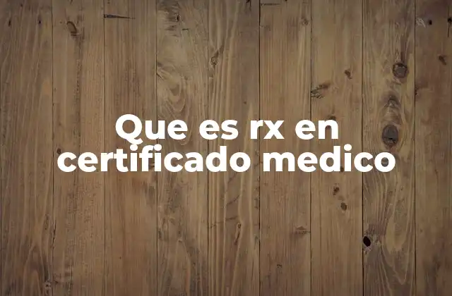 Que es Rx en Certificado Medico