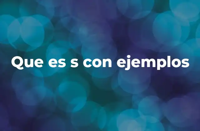 Que es S con Ejemplos