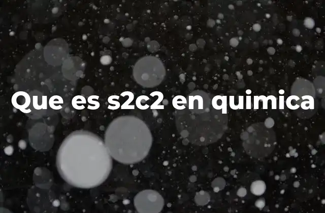 Que es S2c2 en Quimica