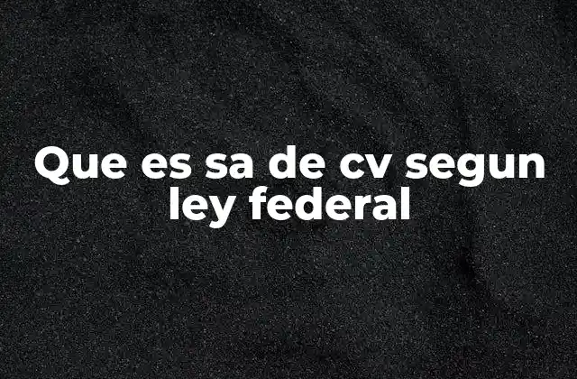 Que es Sa de Cv Segun Ley Federal