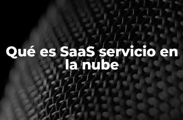 Qué es Saas Servicio en la Nube