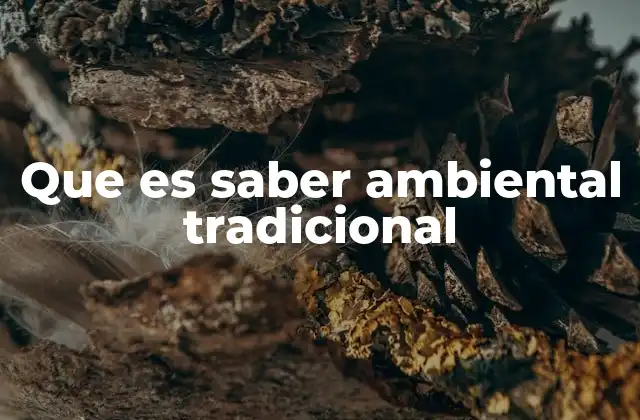 Que es Saber Ambiental Tradicional
