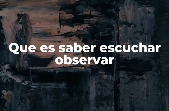 Que es Saber Escuchar Observar