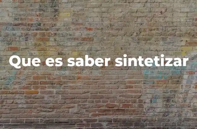 Que es Saber Sintetizar