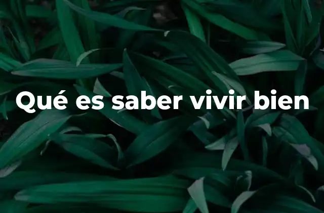 Qué es Saber Vivir Bien