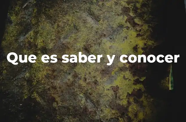 Que es Saber y Conocer