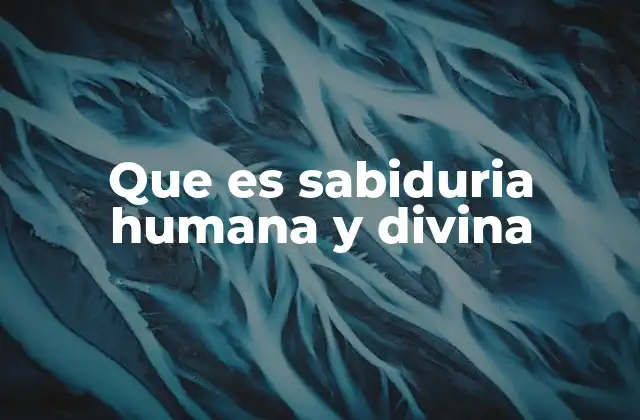 Que es Sabiduria Humana y Divina