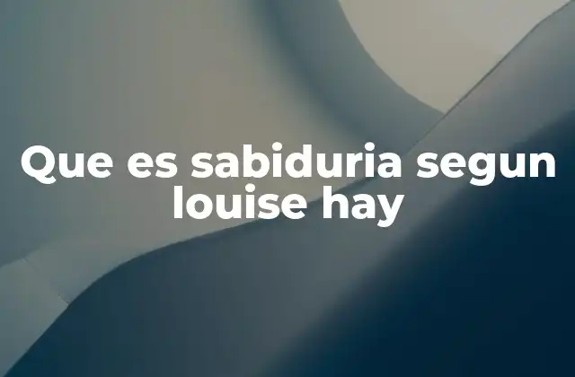 Que es Sabiduria Segun Louise Hay