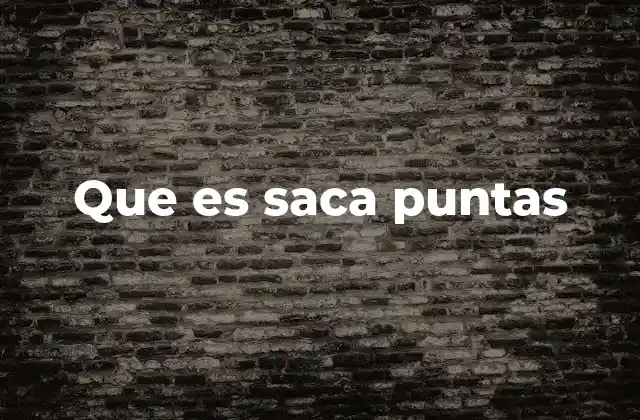 Que es Saca Puntas