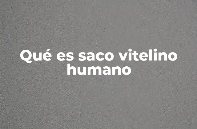 Qué es Saco Vitelino Humano