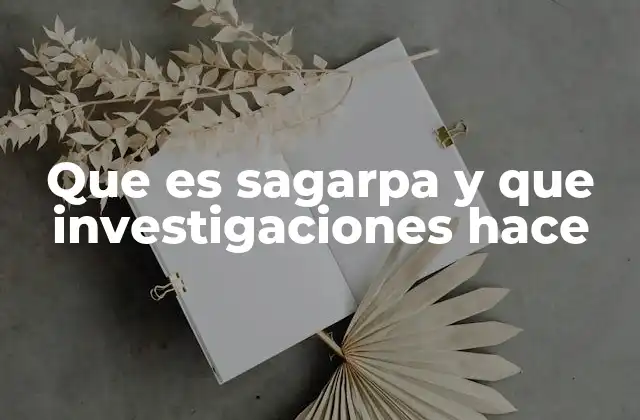 Que es Sagarpa y que Investigaciones Hace