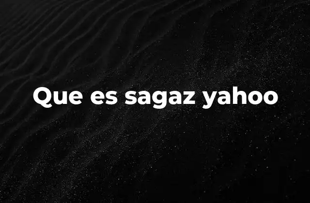 Que es Sagaz Yahoo