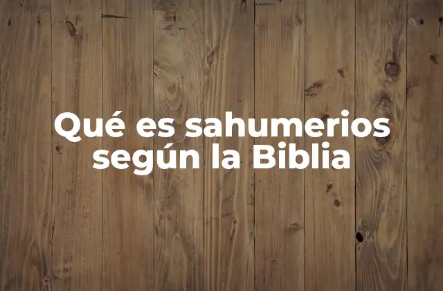 Qué es Sahumerios según la Biblia