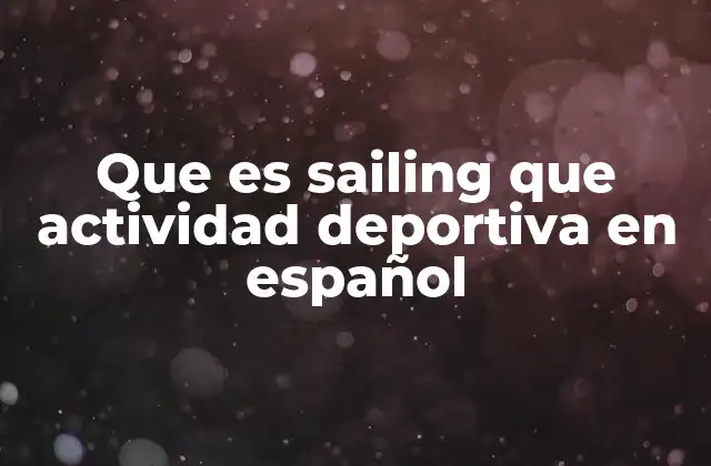 Que es Sailing que Actividad Deportiva en Español