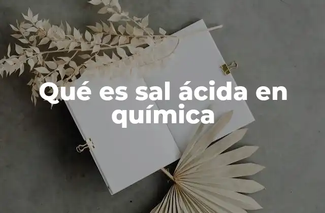 Qué es Sal Ácida en Química