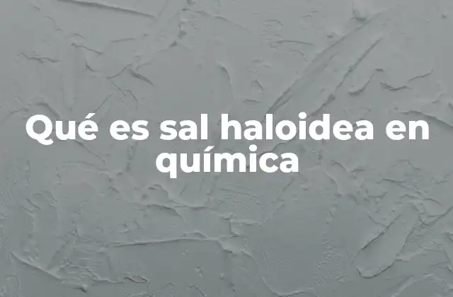 Qué es Sal Haloidea en Química