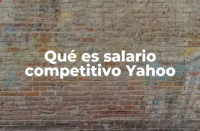 Qué es Salario Competitivo Yahoo