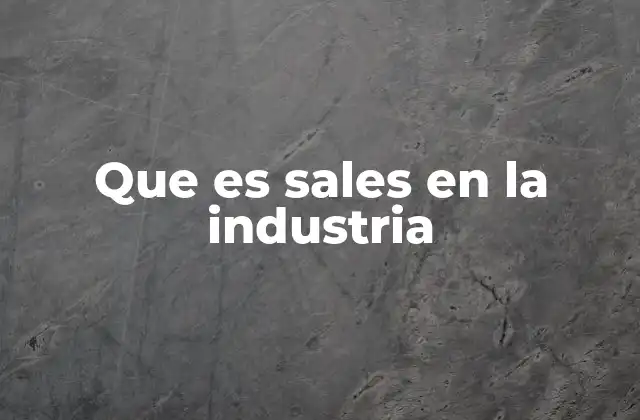 Que es Sales en la Industria