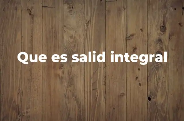 Que es Salid Integral