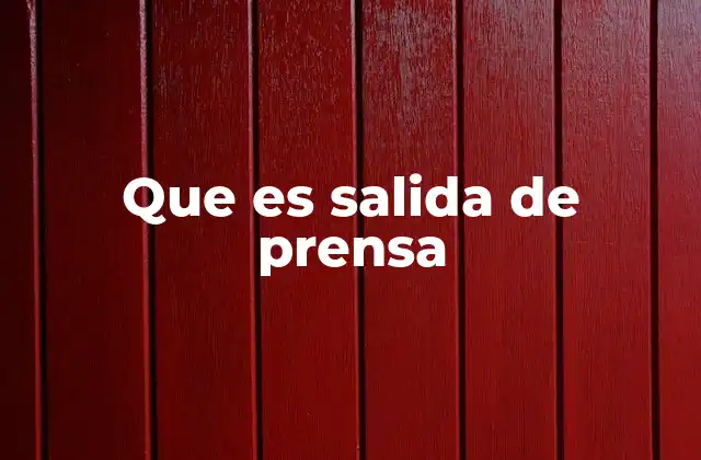 Que es Salida de Prensa