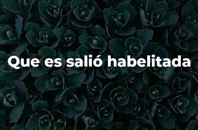 Que es Salió Habelitada