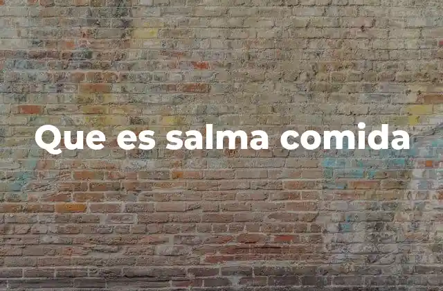 Que es Salma Comida 2 Interpretaciones posibles de la frase salma comida