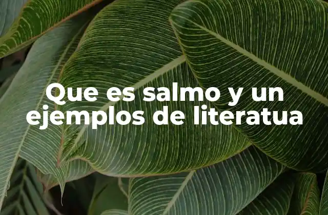 Que es Salmo y un Ejemplos de Literatua
