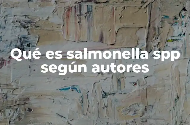 Qué es Salmonella Spp según Autores