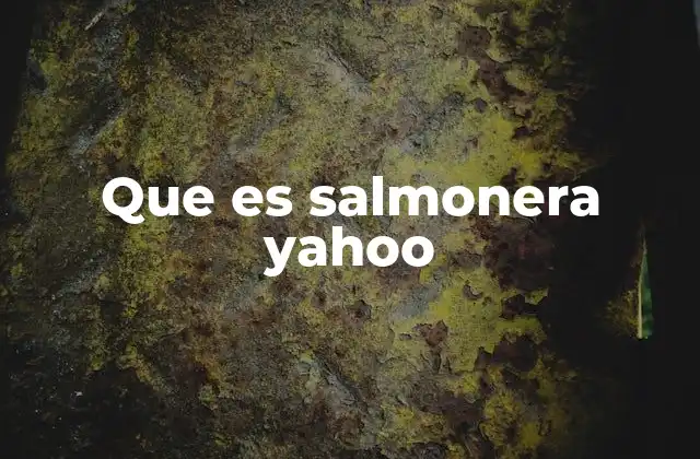 Que es Salmonera Yahoo