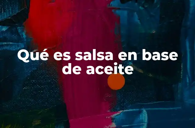 Qué es Salsa en Base de Aceite