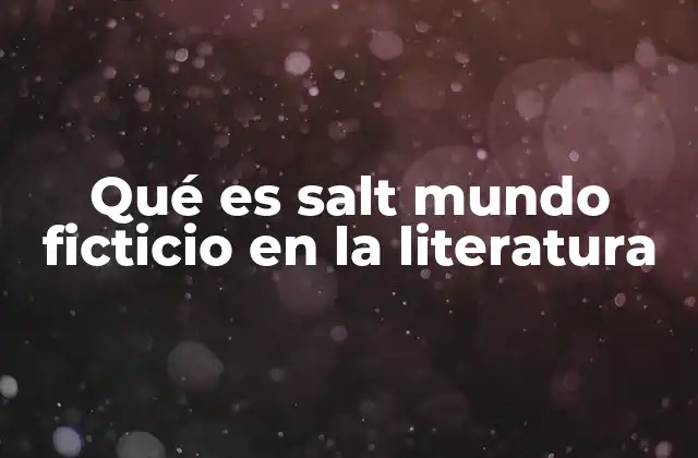 Qué es Salt Mundo Ficticio en la Literatura