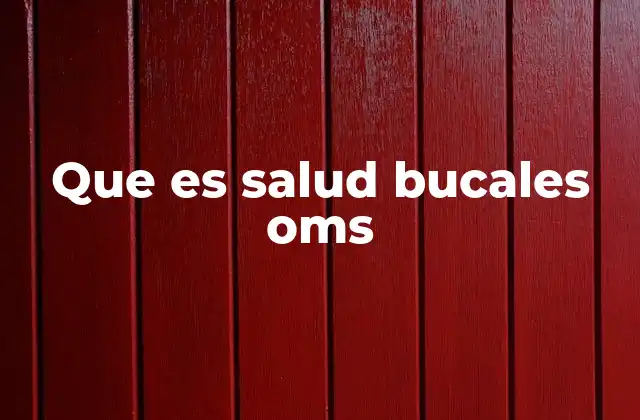 Que es Salud Bucales Oms