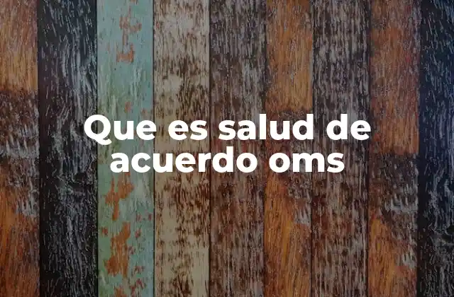 Que es Salud de Acuerdo Oms