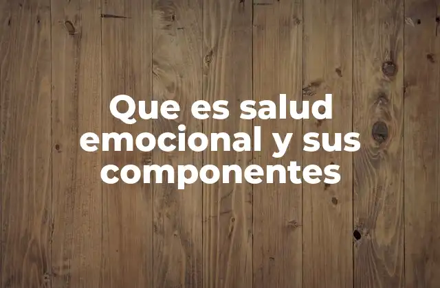 Que es Salud Emocional y Sus Componentes