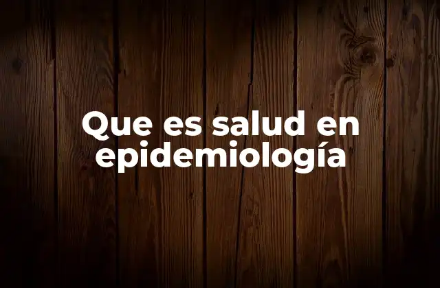 Que es Salud en Epidemiología