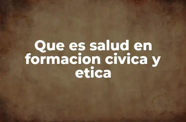 Que es Salud en Formacion Civica y Etica