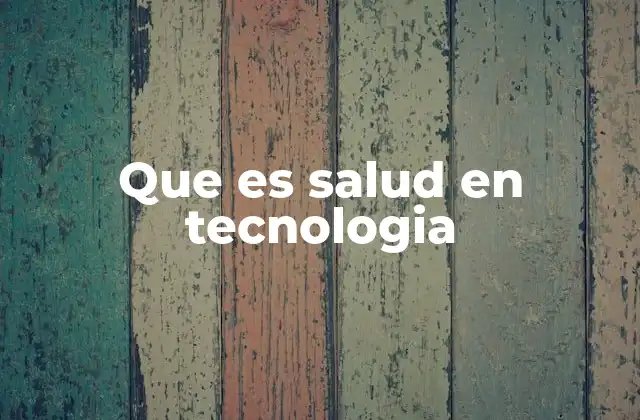 Que es Salud en Tecnologia