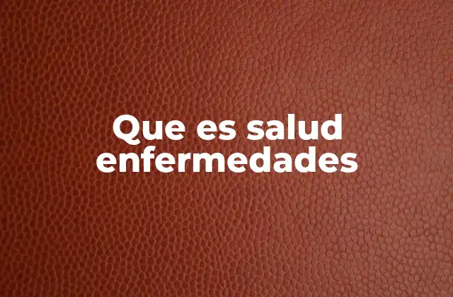 Que es Salud Enfermedades