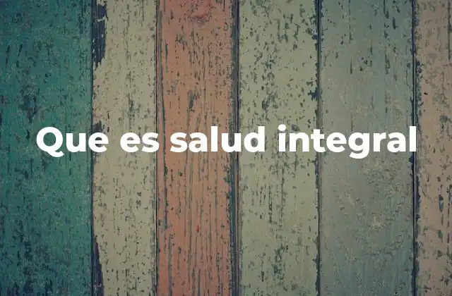 Que es Salud Integral