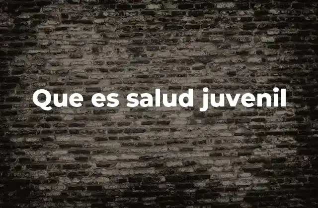 Que es Salud Juvenil