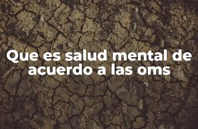 Que es Salud Mental de Acuerdo a las Oms