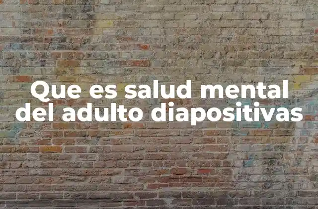 Que es Salud Mental Del Adulto Diapositivas