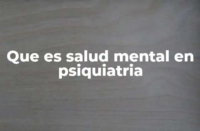 Que es Salud Mental en Psiquiatria