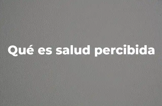 Qué es Salud Percibida