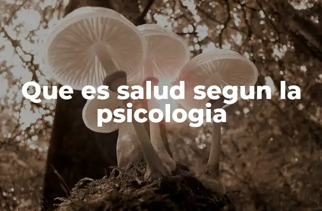 Que es Salud Segun la Psicologia