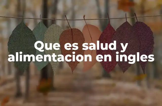 Que es Salud y Alimentacion en Ingles